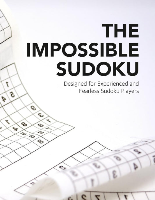 The Impossible Sudoku : Brain Training Number Puzzles for Adults: Designed for Experienced and Fearless Sudoku Players